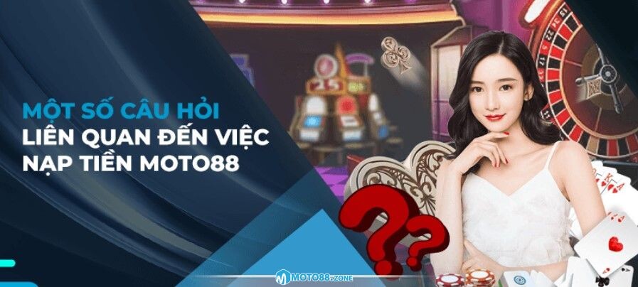 Tại sao người chơi nên nạp tiền tại nhà cái Moto88?